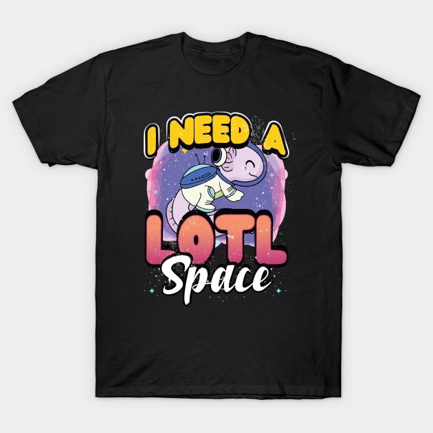 I Need A Lotl Space - Astronaut Axolotls T-Shirt by GeekyFairy
